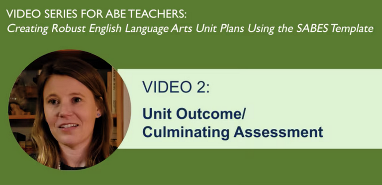 title slide of video 2 Unit Outcome/Culminating Assessment (Creating Robust ELA Unit Plans)